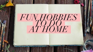 7 New Hobbies to Try at Home